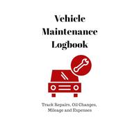 Vehicle Maintenance Logbook: Car Service Record Book to Track Repairs, Oil Changes, Mileage and Expenses