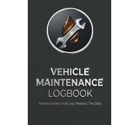 Vehicle Maintenance Logbook: Professional Service and Repair Record Book for Cars, Trucks, and SUVs - Track Maintenance, Mileage, Fuel, Oil, Tires, and Repairs