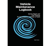 Vehicle Maintenance Logbook: Service, Repair, and Fuel Tracking for Small Business Vehicles & Fleets