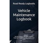 Vehicle Maintenance Logbook: Service, Repair, Mileage, Fuel and Expense Tracker for Cars, Trucks and SUVs