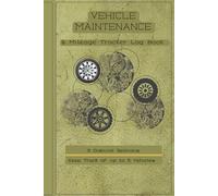 Vehicle Maintenance & Mileage Tracker Log book: Track Repairs, Mileage, and Maintenance for Up to 5 Vehicles - Rugged Design for Car Enthusiasts and Gearheads