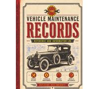 VEHICLE MAINTENANCE RECORDS: REFERENCE AND INFORMATION LOG