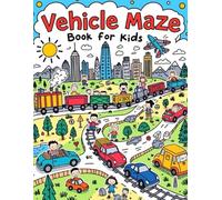 Vehicle Maze Book for Kids: Fun & Educational Vehicle Maze Puzzles for Kids Ages 4-8 | Cars, Trucks, Trains, Planes & More (Creative Learning Activity Series for Kids)