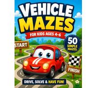 Vehicle Mazes for Kids Ages 4-6: Fun and Easy Maze Activity Book with 50 Simple Puzzles for Preschool, Kindergarten and Early Learning