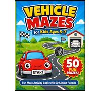 Vehicle Mazes for Kids Ages 5-7: Fun Maze Activity Book with Cars, Trucks and 50 Easy Vehicle Puzzles for Kindergarten and Early Learning