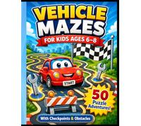 Vehicle Mazes for Kids Ages 6-8: Fun Vehicle Maze Activity Book with Checkpoints, Obstacles and 50 Puzzle Adventures for Kids