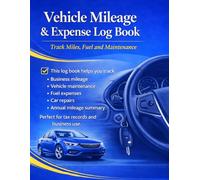 Vehicle Mileage & Expense Log Book: Track Mileage, Maintenance and Vehicle Expenses for Business or Tax Purposes