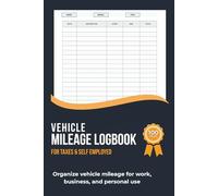 Vehicle Mileage Logbook: Auto Mileage Tracker for Taxes, Business, and Personal Use: Compact 6x9 Format with Space for Every Trip and Yearly Records ... for IRS Tax Deductions & Reimbursements
