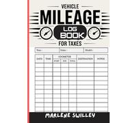 Vehicle Mileage Logbook for Taxes: A Vehicle Mileage Tracker for Business Owners, Freelancers, and the Self-Employed. Track Auto Mileage, Expenses, and Tax Deductions with an Expert Logbook