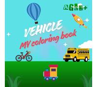 VEHICLE - My coloring book: Toddler Fun with Cars, Trucks, Tractors, Trains, Planes & More | Perfect for Kids Ages 2-5