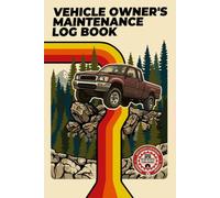 Vehicle Owner’s Maintenance Log Book: 4x4, Truck and SUV Repair & Service Journal, Upkeep Checklist, Expense Diary, Mileage Autolog, Oil & Filter ... Notebook for Parts & Tires with Cost Summary