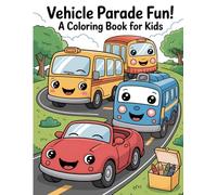 Vehicle Parade Fun! A Coloring Book for Kids: An Adorable Collection of Playful Cars, Trucks, and Trains for Creative Boys and Girls Ages 3-12