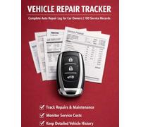 Vehicle Repair Tracker: Complete Maintenance Log: 100 Detailed Auto Records for Parts, Labor Costs, Mileage & Warranty Documentation | Essential Logbook for Car Owners