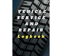 Vehicle Service and Repair Logbook: Sturdy Hardcover. A car, motor vehicle, truck logbook / journal: Keep a record of all maintenance, oil changes, ... automobile, together with associated costs