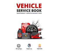 Vehicle Service Book: Track Your Car`s Maintenance, Service, Repairs, and Trips Logbook