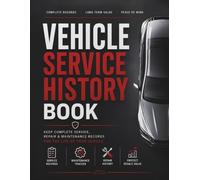 Vehicle Service History Book: Keep Complete Service, Repair & Maintenance Records for the Life of Your Vehicle