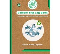 Vehicle Trip Logbook: Track Your Mileage, Routes, Expenses, and Journey Details with Ease: A strategic approach can help reduce costs,Simple & Bold Logsheet