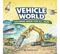 Vehicle World Coloring Book for All Ages: Fun and Relaxing Transportation Coloring Pages for Kids, Teens, and Adults