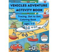 Vehicles Adventure Activity Book; tracing, dot to dot coloring book : Exciting and Educational Activities for Young Vehicle Enthusiasts. With so much activities to do