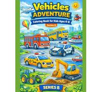 VEHICLES ADVENTURE COLORING BOOK FOR KIDS AGES 4-8 (Kids Coloring Adventure Series)