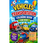 Vehicles and Transportation Coloring Book: 50 Fun Designs Featuring Cars, Trucks, Trains, Planes, Boats and More - A Coloring Book for Kids Ages 4-8