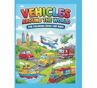 Vehicles Around the World Coloring Book for Kids: Fun & Easy Coloring Book for Kids Ages 3-8 | Cars, Trucks, Planes, Ships & More