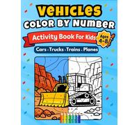 Vehicles Color By Number: Fun Activity Book for Kids Ages 4-8: Cars, Trucks, Trains, Planes and Construction Vehicles Coloring Pages for Boys & Girls