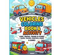 Vehicles Coloring & Activity book for kids ages 4-8 Cars,tracks, trains, planes+Mazes, tracing, counting Games