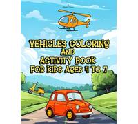 Vehicles Coloring and Activity Book for Kids Ages 4 to 7: Fun and Easy Coloring Pages with Creative Drawing Prompts for Little Vehicle Lovers