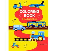 Vehicles Coloring Book: 100 Fun Designs of Cars, Trucks, Planes, Trains & More - For Kids Ages 4-8 | Bold & Easy Coloring Pages for Beginners