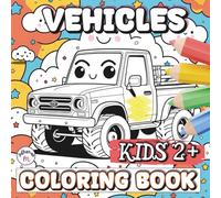VEHICLES COLORING BOOK: 50+ Big and Simple Picture for Coloring (Kids ages 2+)