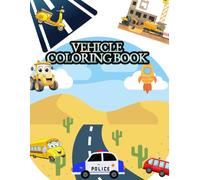 VEHICLES COLORING BOOK: a coloring book created for curious children aged 3 to 6 who love cars