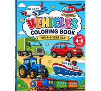 Vehicles Coloring Book: Big, Bold & Fun Coloring for Kids Ages 4-6: From cars and trucks to airplanes, helicopters, boats, trains, tractors, and more, ... while developing creativity and confidence.