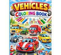 VEHICLES COLORING BOOK: Cute & Funny Vehicles Coloring Book Cars, Trucks, Planes & More!
