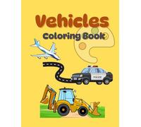 Vehicles Coloring Book for Kids Ages 2-5: Big Trucks, Cars, Trains, Planes, and More | Fun Transportation Coloring Book for Toddlers, Preschoolers & Kids Who Love Things That Go