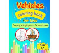 Vehicles Coloring Book for Kids Ages 3-5: Fun, Easy, and Simple Pictures for preschoolers,Simple Vehicle Coloring Pages for Toddlers to Learn, Play, and Develop Creativity