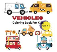 Vehicles Coloring Book for Kids Ages 3-6: Cute Vehicles to Discover and Color Car, Boat, Trucks, Food Trucks, Planes and more, for Boys and Girls, Preschool and Kindergarten