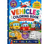 Vehicles Coloring Book for Kids Ages 3-8: 40+ Fun and Easy Cars, Trucks, Trains, Planes, Construction Vehicles, and Things That Go Coloring Pages for Boys and Girls