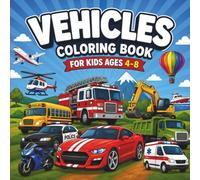Vehicles Coloring Book for Kids Ages 4-8: 50 Fun Cars, Trucks, Trains, Airplanes, Boats & Construction Vehicles | Big, Easy, Bold Coloring Pages for Boys & Girls