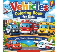 Vehicles Coloring Book for Kids Ages 4-8: Fun Cars, Trucks, Planes & Buses to Color: Cute Cars, Trucks, Airplanes & More | Fun Coloring Pages for Boys & Girls
