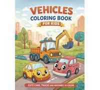 Vehicles Coloring Book for Kids: Cute and Easy Cars, Trucks and Machines Coloring Pages for Children Ages 3-7