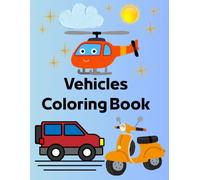 Vehicles Coloring Book for Kids: Cute Coloring Pages with Trucks, Cars, Fire Engines, and Big Construction Vehicles for Toddlers and Children Ages 3-8