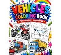 Vehicles Coloring Book for Kids: Fun Cars, Trucks, Trains, Airplanes, Tractors, Construction Vehicles and Transportation Coloring Pages for Boys and Girls