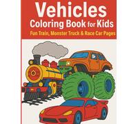 Vehicles Coloring Book for Kids: Fun Train, Monster Truck & Race Car Coloring Pages