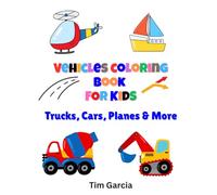 Vehicles Coloring Book For Kids: Trucks, Cars, Planes & More