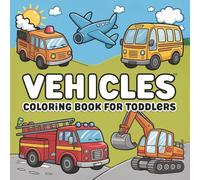 Vehicles Coloring Book For Toddler: 50 Fun and Easy Coloring Pages of Cars, Trucks, Trains, and More for Kids Ages 4-8, Perfect Activity for Boys and Girls