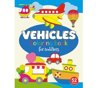 Vehicles Coloring Book for Toddlers: Big Trucks, Fast Cars, Trains, and More - A Fun and Easy Transportation Coloring Book for Toddlers and Preschoolers Ages 1-5 with Bold Lines and Simple Designs
