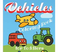 Vehicles Coloring Book for Toddlers: Cute Vehicle such as Cars, Trucks, Trains, Planes , Helicopter , Excavator , Monster Truck & Much More Coloring to Encourage Early Creativity for Preschool Kids /
