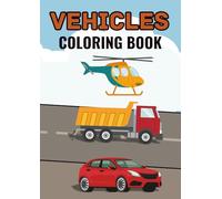 Vehicles Coloring Book: Fun and Easy Coloring Pages of Cars, Trucks, Airplanes, Trains, and More for Kids Ages 3-8: Big, Simple, and Cute Vehicle ... Creativity, and Fun Coloring Activities