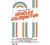 Vehicles Coloring Fun: Amazing Coloring Book for Kids Ages 3 and Up (Coloring Fun Series)